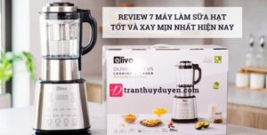 Review ưu nhược điểm của 7 máy nấu sữa hạt tốt nhất