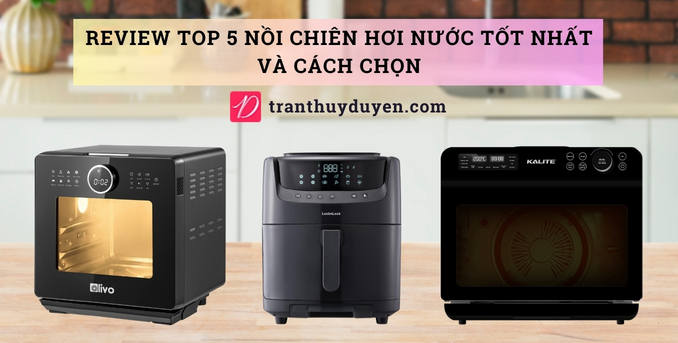Top 5 nồi chiên hơi nước nên mua nhất