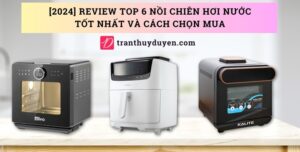 Top 6 nồi chiên hơi nước nên mua nhất
