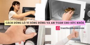 Cách dùng lò vi sóng đúng và an toàn cho sức khỏe Quy trình sử dụng lò vi sóng