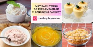 Máy đánh trứng có thể làm món gì? 11 công dụng cần biết Một số món ăn làm bằng máy đánh kem