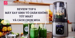 Ưu nhược điểm của top 6 máy xay sinh tố chân không