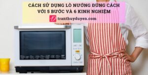 Cách sử dụng lò nướng đúng cách với 5 bước và 6 kinh nghiệm Cách sử dụng lò nướng đúng