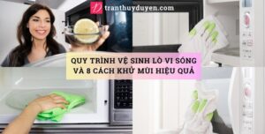 Quy trình vệ sinh lò vi sóng và 8 cách khử mùi hiệu quả Cách làm sạch, khử mùi lò vi ba