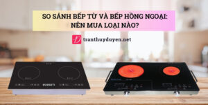 So sánh bếp từ và bếp hồng ngoại: Nên mua loại nào? Điểm giống và khác biệt giữa bếp từ và bếp hồng ngoại
