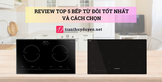 Các loại bếp điện từ đôi tốt nhất