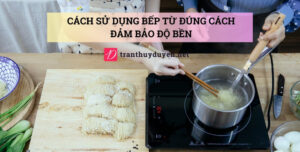Cách sử dụng bếp từ đúng cách đảm bảo độ bền Cách nấu bằng bếp từ